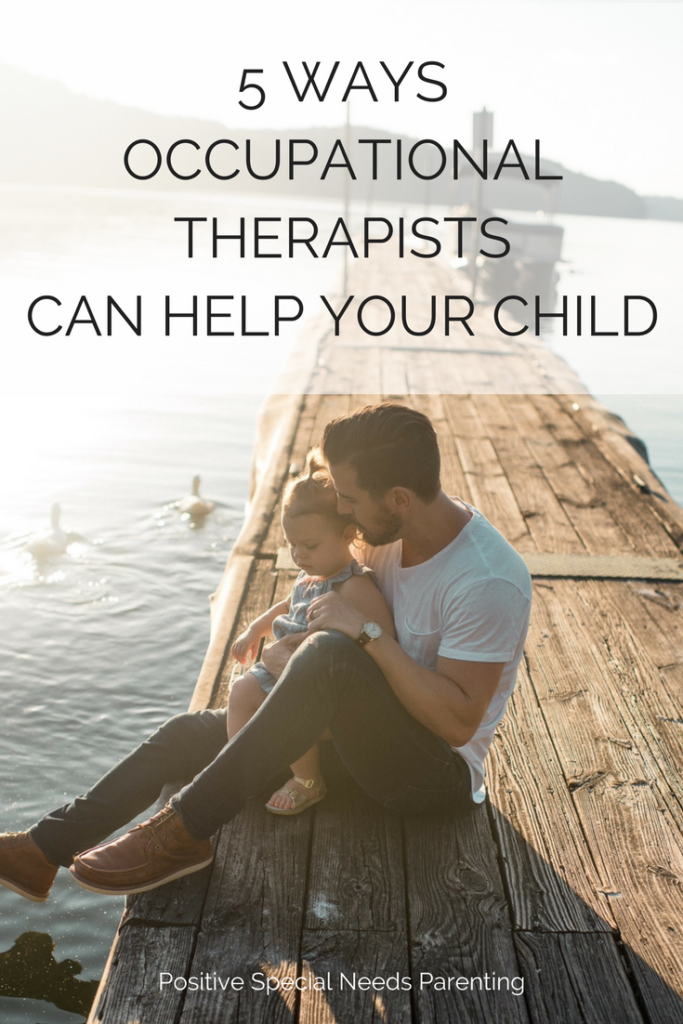 5 WAYS OCCUPATIONAL THERAPISTS CAN HELP YOUR CHILD - positivespecialneedsparenting.com