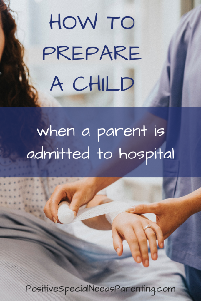 How to prepare a child when a parent is admitted to hospital - positivespecialneedsparenting.com